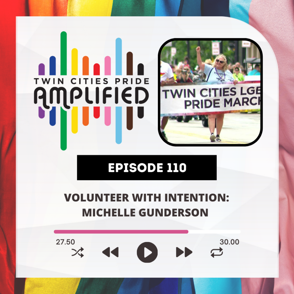 Pride flag background with the Twin Cities Pride Amplified logo, photo of Michelle Gunderson walking in Pride Parade, "Episode 110 Volunteer with intention: Michelle Gunderson"