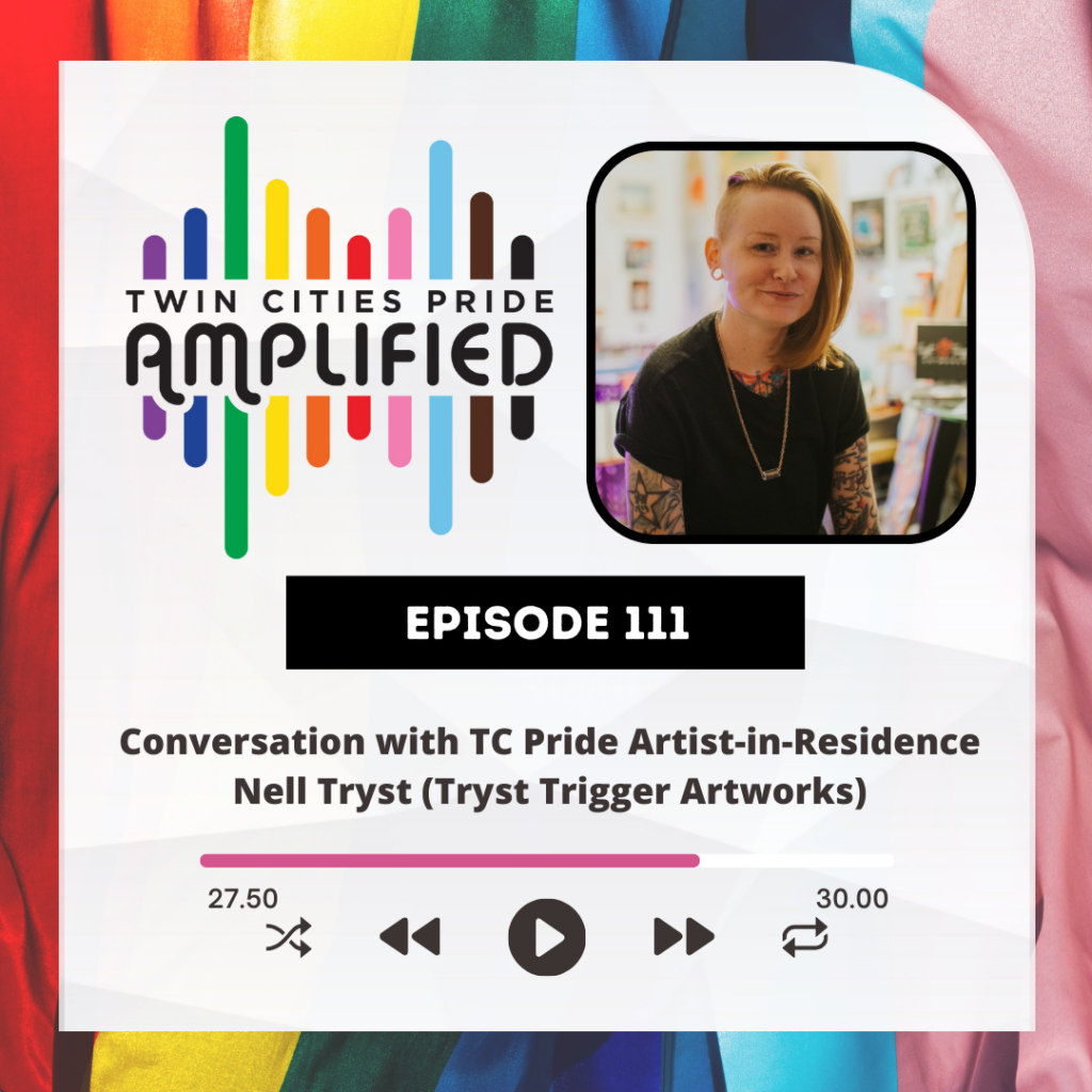 Pride flag background with the Twin Cities Pride Amplified logo, photo of Nell Tryst in her at home art studio, "Episode 111 Conversation with TC Pride Artist-in-Residence Nell Tryst (Tryst Trigger Artworks)"